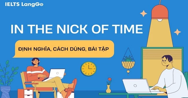 In the nick of time là thành ngữ thông dụng nói về thời gian