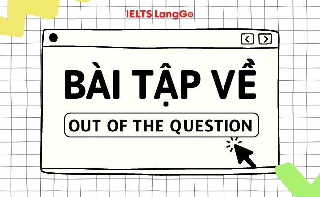 Bài tập về idiom Out of the question