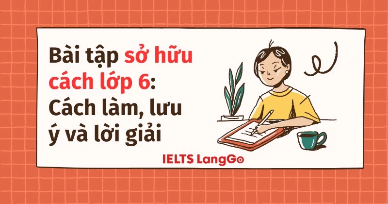 Bài tập sở hữu cách lớp 6: Cách làm, lưu ý và lời giải