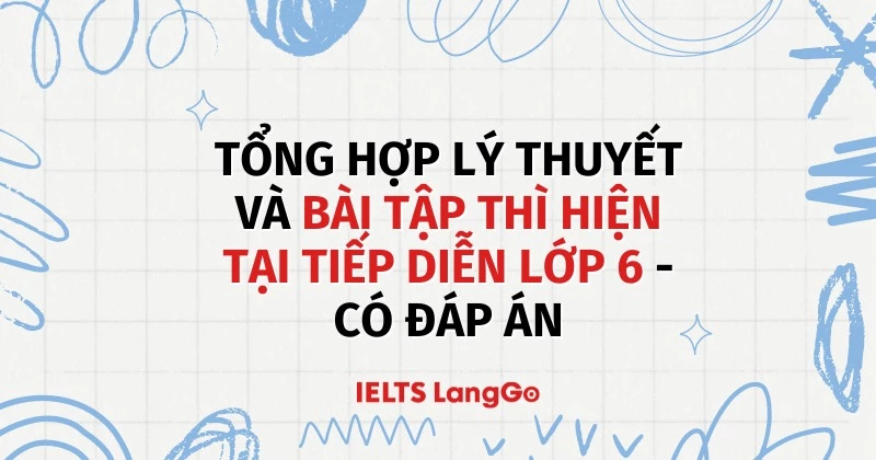 Tổng hợp lý thuyết và bài tập thì hiện tại tiếp diễn lớp 6 - có đáp án