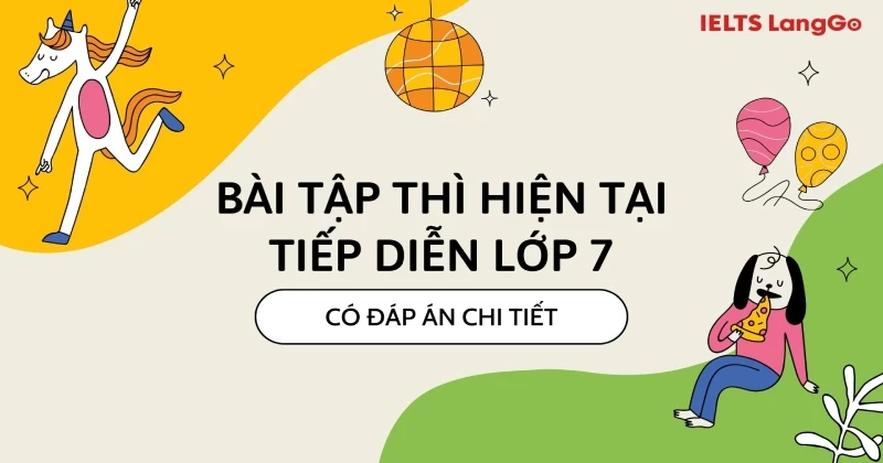 Lý thuyết và bài tập thì hiện tại tiếp diễn lớp 7 cơ bản & nâng cao