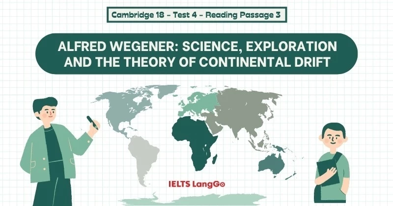 Giải Cam 18: Test 4 - Reading passage 3: Alfred wegener science exploration and the theory of continental drift