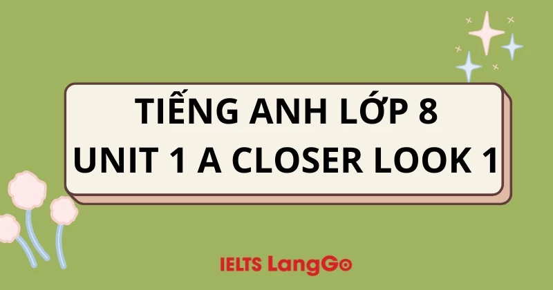 Giải Tiếng Anh lớp 8 Global Success: Unit 1 - A closer look 1 (trang 10)