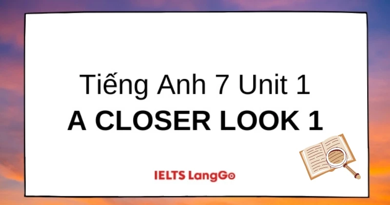 Giải Tiếng Anh 7 Sách mới: Unit 1 - A closer look 1 dễ hiểu nhất