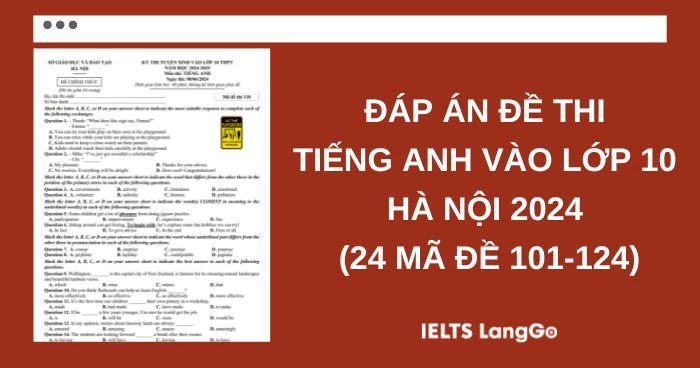 [Update] Đáp án Đề thi Tiếng Anh vào 10 Hà Nội 2024 - 24 mã đề