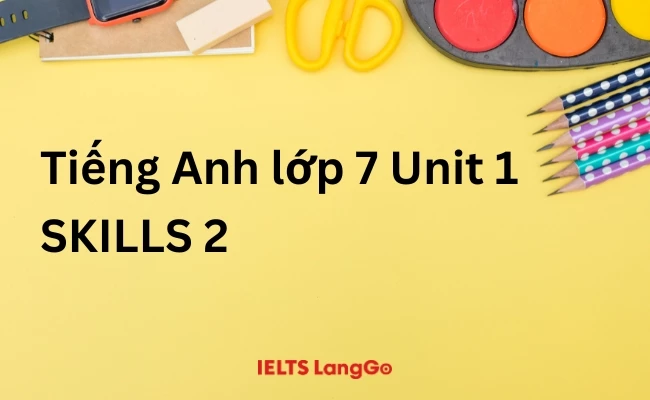 Soạn Tiếng Anh lớp 7 Unit 1 Skills 2