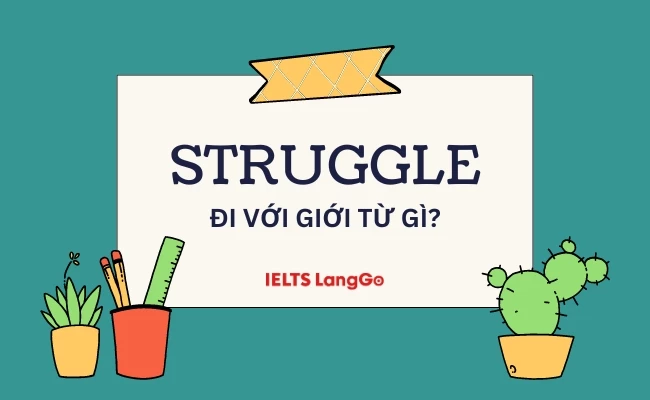 Tìm hiểu chi tiết Struggle đi với giới từ gì?