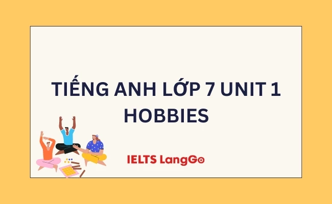 Giải chi tiết Tiếng Anh lớp 7 Unit 1 My hobbies