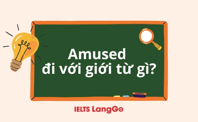 Amused đi với giới từ gì? Cách dùng, ví dụ cụ thể