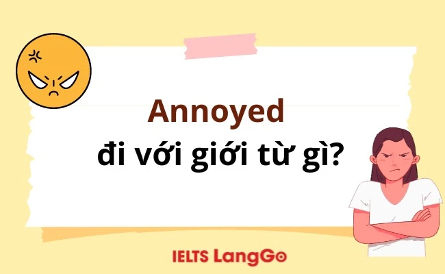 Annoyed đi với giới từ gì? Cấu trúc, cách dùng và ví dụ cụ thể