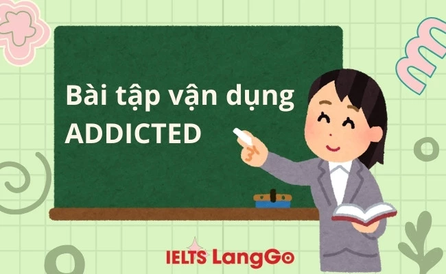 Bài tập vận dụng với addicted