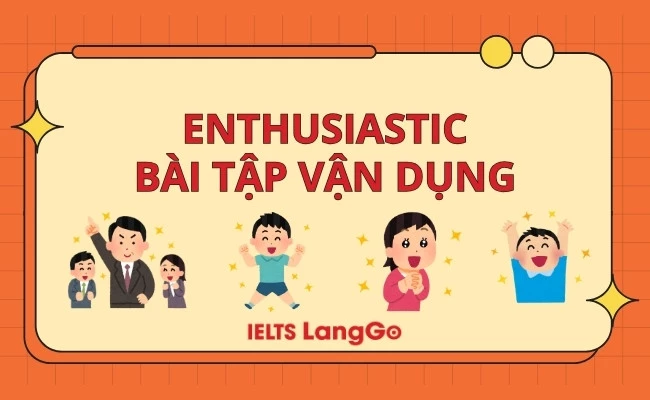 Bài tập vận dụng với enthusiastic