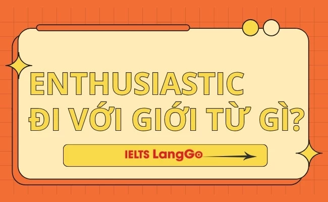 Enthusiastic đi với giới từ gì?