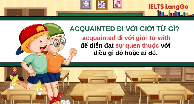 Giải đáp: Acquainted đi với giới từ gì?