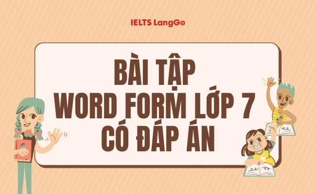 Các bài tập Word form lớp 7 từ cơ bản đến nâng cao