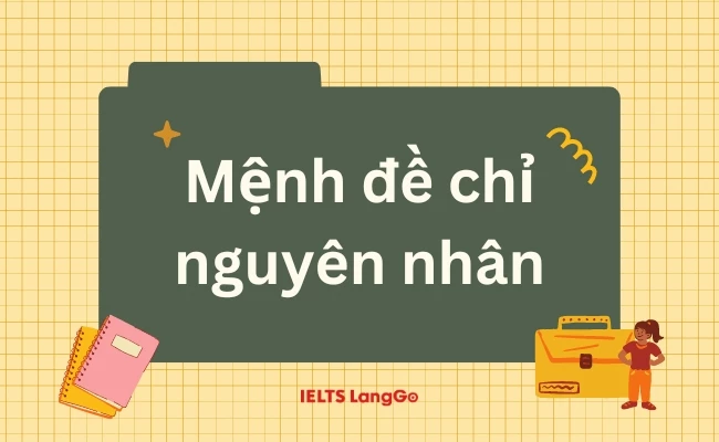 Tìm hiểu mệnh đề chỉ nguyên nhân là gì?