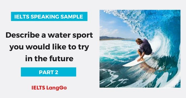 Describe a water sport you want to try in future Part 2