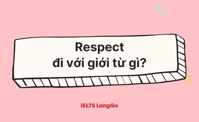 Respect đi với giới từ gì? Tìm lời giải trong bài viết này