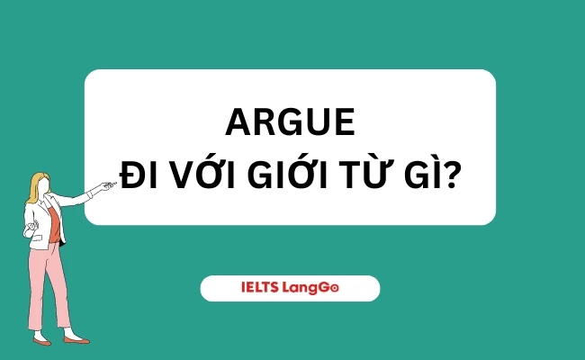 Tìm hiểu Argue đi với giới từ gì?