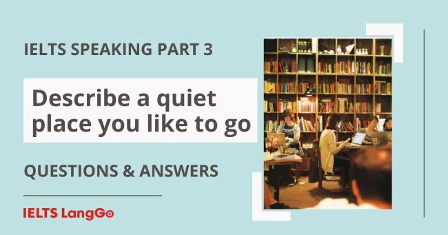 Describe a quiet place IELTS Speaking Part 3