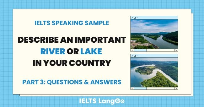 Part 3 Describe an important river/lake in your country