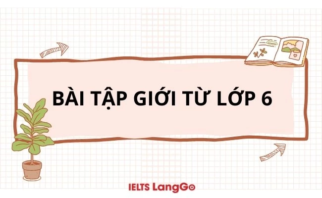 Tổng hợp lý thuyết và bài tập giới từ lớp 6