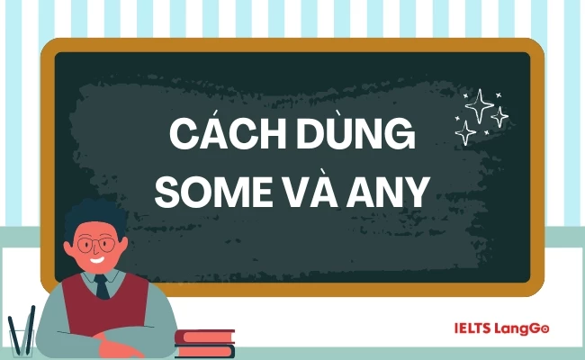 Chi tiết cách dùng Some và Any trong Tiếng Anh