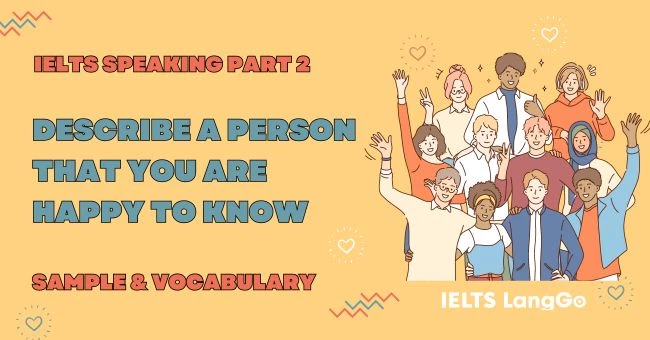 Describe a person who you are happy to know IELTS Speaking Part 2