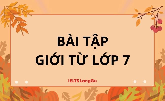 Tổng hợp bài tập giới từ lớp 7 kèm đáp án chi tiết