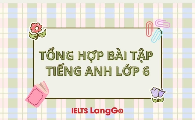 Tổng hợp bài tập tiếng anh lớp 6