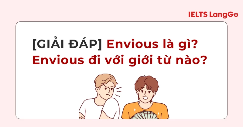 Envious đi với giới từ gì? Công thức, cách dùng và ví dụ cụ thể