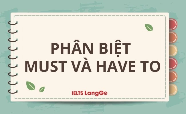 Phân biệt Must và Have to chi tiết