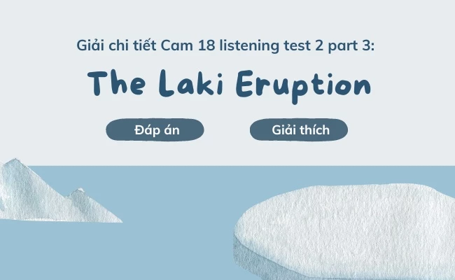 giải thích Cam 18 listening test 2 part 3: The laki eruption