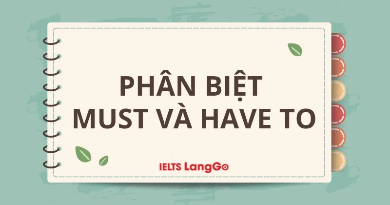 Phân biệt Must và Have to chi tiết và dễ hiểu