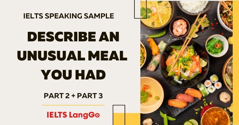 Bài mẫu Describe an unusual meal you had IELTS Speaking Part 2, 3