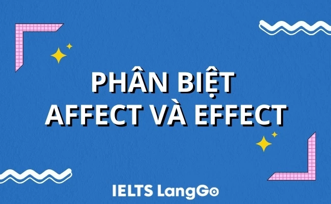 Phân biệt affect và effect chi tiết và dễ hiểu nhất