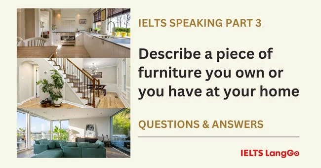 Describe a piece of furniture at your home Part 3 Questions & Answers