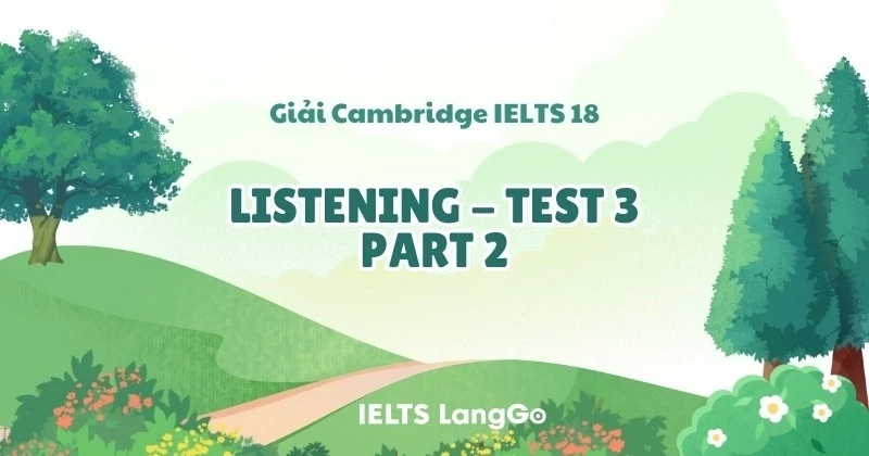 Đáp án và giải thích Cam 18 - Listening Test 3 - Part 2