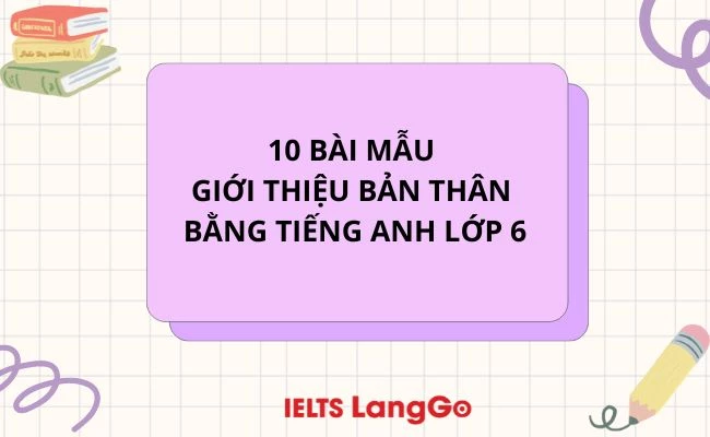 10 bài mẫu giới thiệu bản thân bằng Tiếng Anh lớp 6