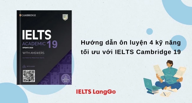 Hướng dẫn cách ôn luyện 4 kỹ năng tối ưu với IELTS Cambridge 19