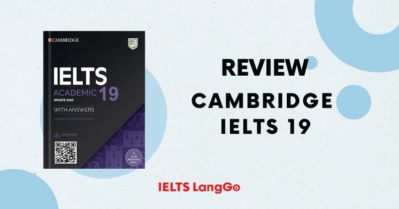 Review Sách IELTS Cambridge 19: Nội dung và đối tượng sử dụng phù hợp