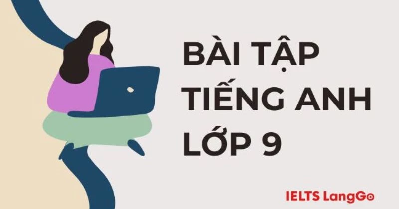 Tổng hợp bài tập Tiếng Anh lớp 9: Từ vựng và Ngữ pháp (Có đáp án)