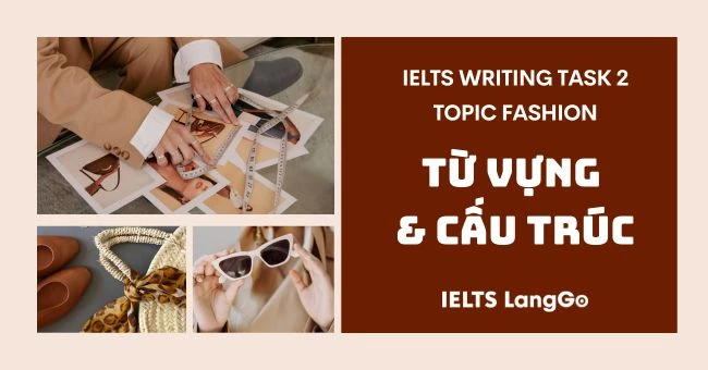 Tổng hợp từ vựng và cấu trúc ngữ pháp chủ đề Fashion Writing Task 2