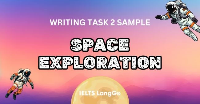 Topic Space exploration Writing Task 2: Dàn ý chi tiết và Bài mẫu