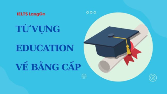 Từ vựng về bằng cấp trong tiếng Anh chủ đề Education