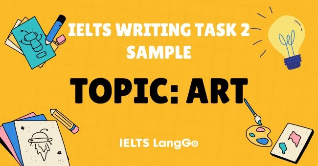 Bài mẫu Topic Art IELTS Writing Task 2 kèm Dàn ý  chi tiết và từ vựng