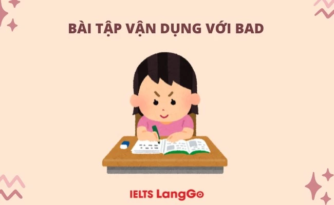 Bài tập vận dụng với bad