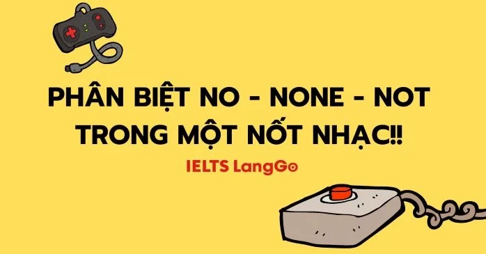 Phân biệt no, none và not trong 1 nốt nhạc và ví dụ cụ thể