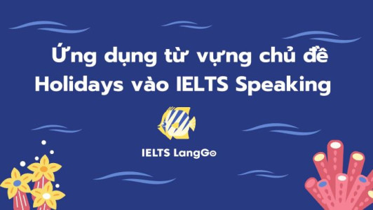 Ứng dụng holiday vocabulary vào IELTS Speaking 