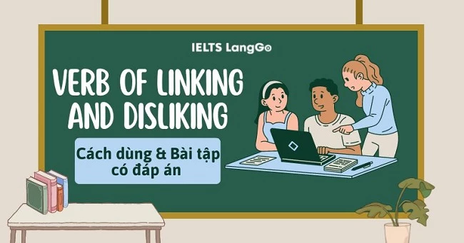 Verb of liking and disliking là gì? Cách dùng và bài tập có đáp án